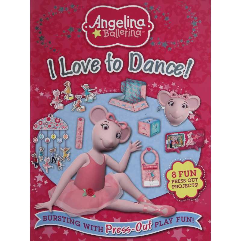 Angelina Ballerina : I Love to Dance (Bursting with Press-Out Play Fun !)