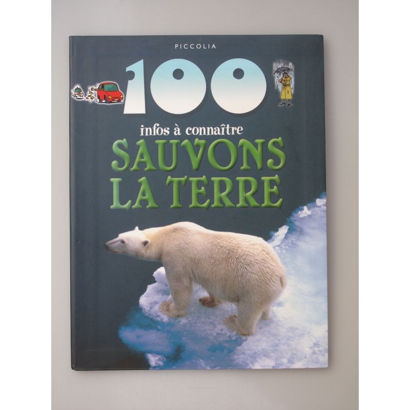 Sauvons la terre. 100 Infos à connaître. 